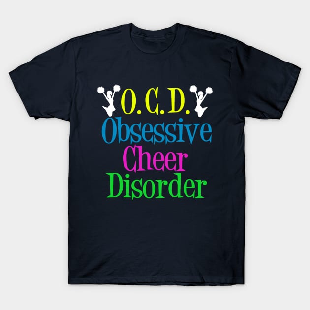 Funny Obsessive Cheer Disorder T-Shirt by epiclovedesigns